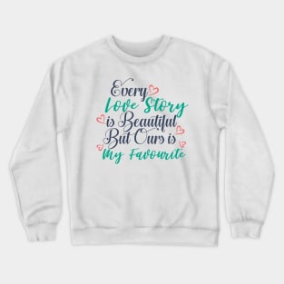 Every Love Story Is Beautiful Crewneck Sweatshirt